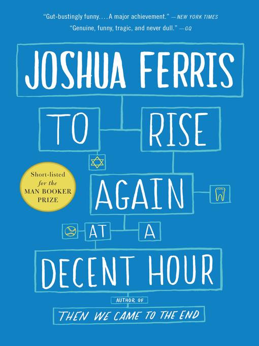 Title details for To Rise Again at a Decent Hour by Joshua Ferris - Available